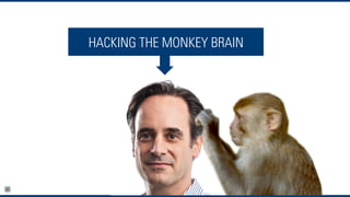 HACKING THE MONKEY BRAIN
 