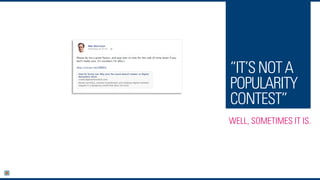 “IT’SNOTA
POPULARITY
CONTEST”
WELL, SOMETIMES IT IS.
 