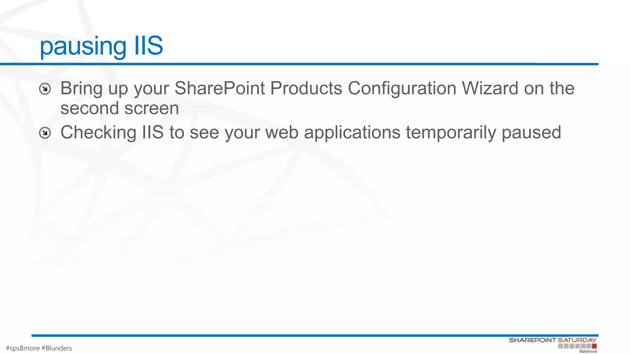 #spsBmore #Blunders
pausing IIS
 