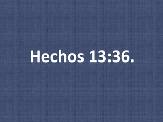 Hechos 13:36.
 