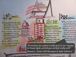 “Promoting the option to take part in our regular
in-house Agile workshops worked really well.”
Susanne, Senior HR Manager & Agile Admirer
 