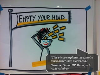 Some hands on examples …
“This picture explains the exercise
much better than words can.”
Susanne, Senior HR Manager &
Agile Admirer
 