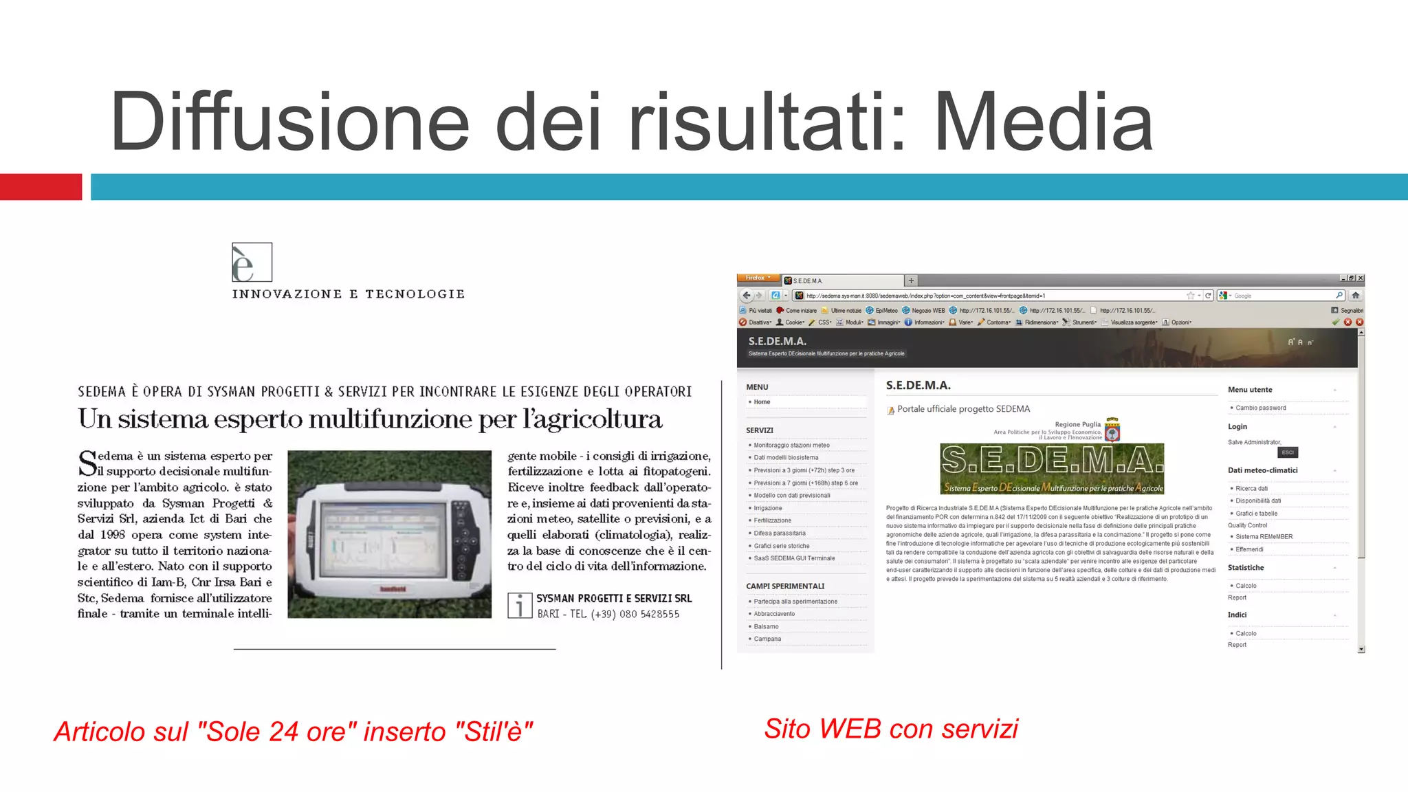 Diffusione dei risultati: Media
Articolo sul "Sole 24 ore" inserto "Stil'è" Sito WEB con servizi
 