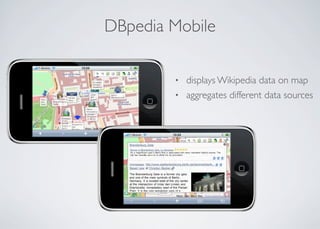 DBpedia Mobile
• displays Wikipedia data on map
• aggregates different data sources
 