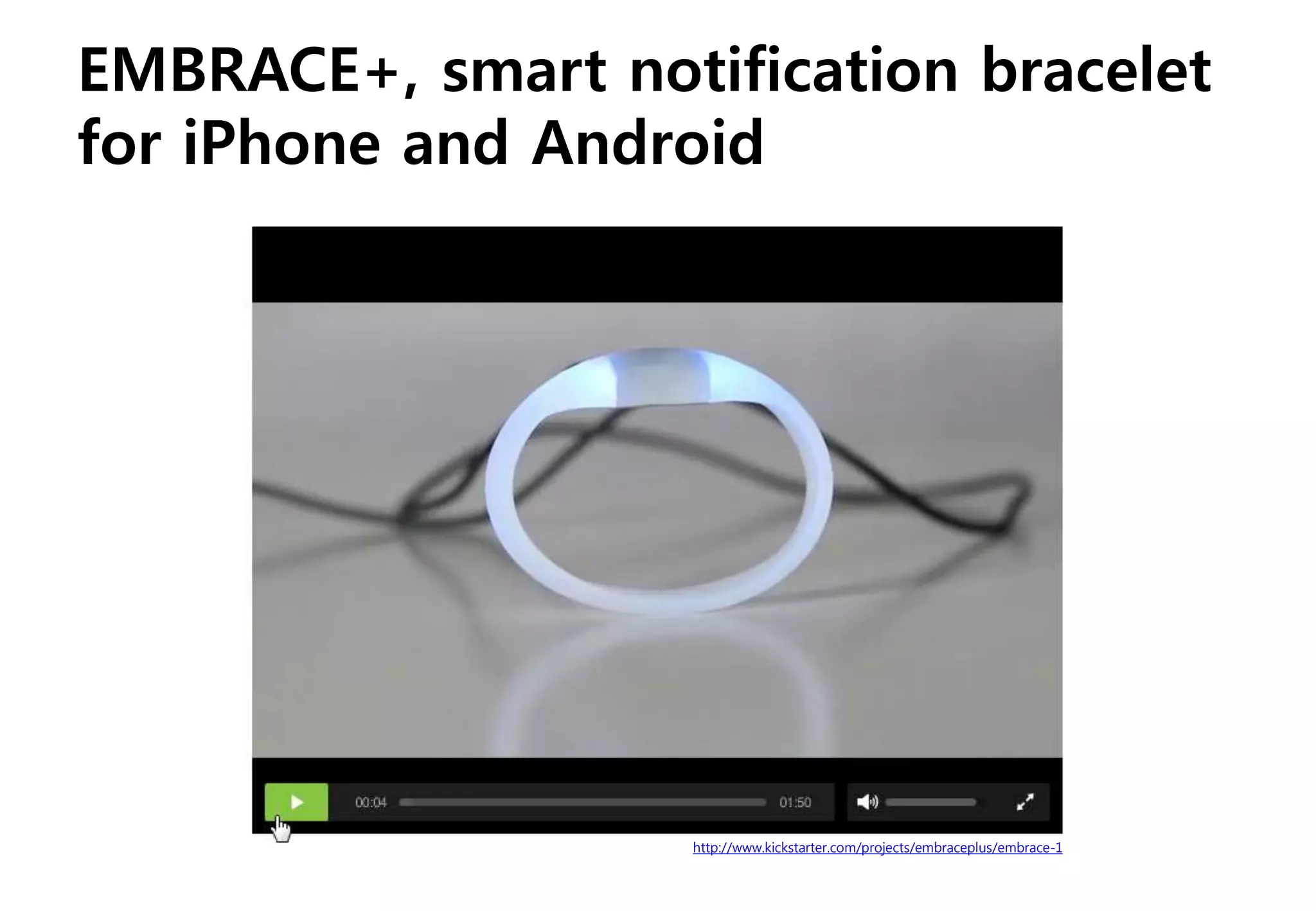 http://www.kickstarter.com/projects/embraceplus/embrace-1
EMBRACE+, smart notification bracelet
for iPhone and Android
 