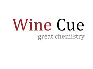 Wine Cuegreat chemistry
 