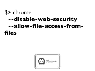 $> chrome
--disable-web-security
--allow-ﬁle-access-from-
ﬁles
 