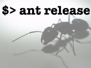 SHIP!$> ant release
 