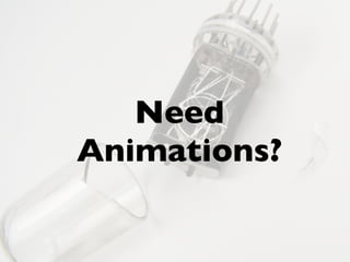 SHIP!
Need
Animations?
 