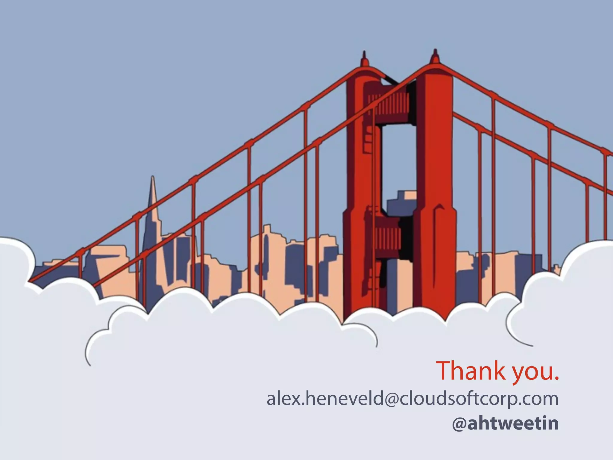 Thank you.
alex.heneveld@cloudsoftcorp.com
@ahtweetin
 