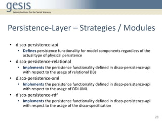 Persistence-Layer – Strategies / Modules
• disco-persistence-api
• Defines persistence functionality for model components ...