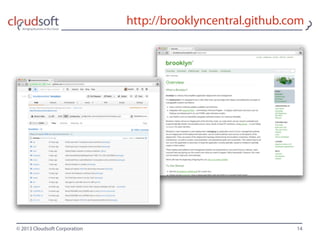 © 2013 Cloudsoft Corporation
http://brooklyncentral.github.com
14
 