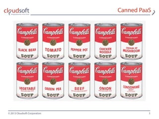 © 2013 Cloudsoft Corporation
Canned PaaS
3
 