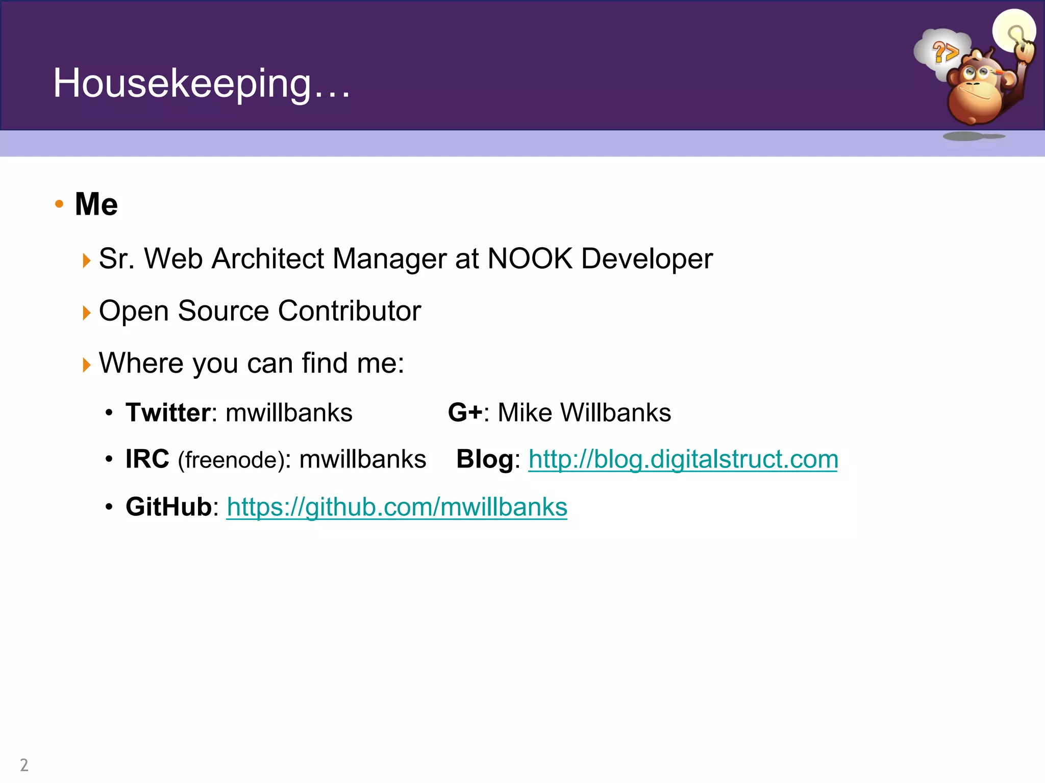 2
Housekeeping…
•  Me
 Sr. Web Architect Manager at NOOK Developer
 Open Source Contributor
 Where you can find me:
•  Twitter: mwillbanks G+: Mike Willbanks
•  IRC (freenode): mwillbanks Blog: http://blog.digitalstruct.com
•  GitHub: https://github.com/mwillbanks
 