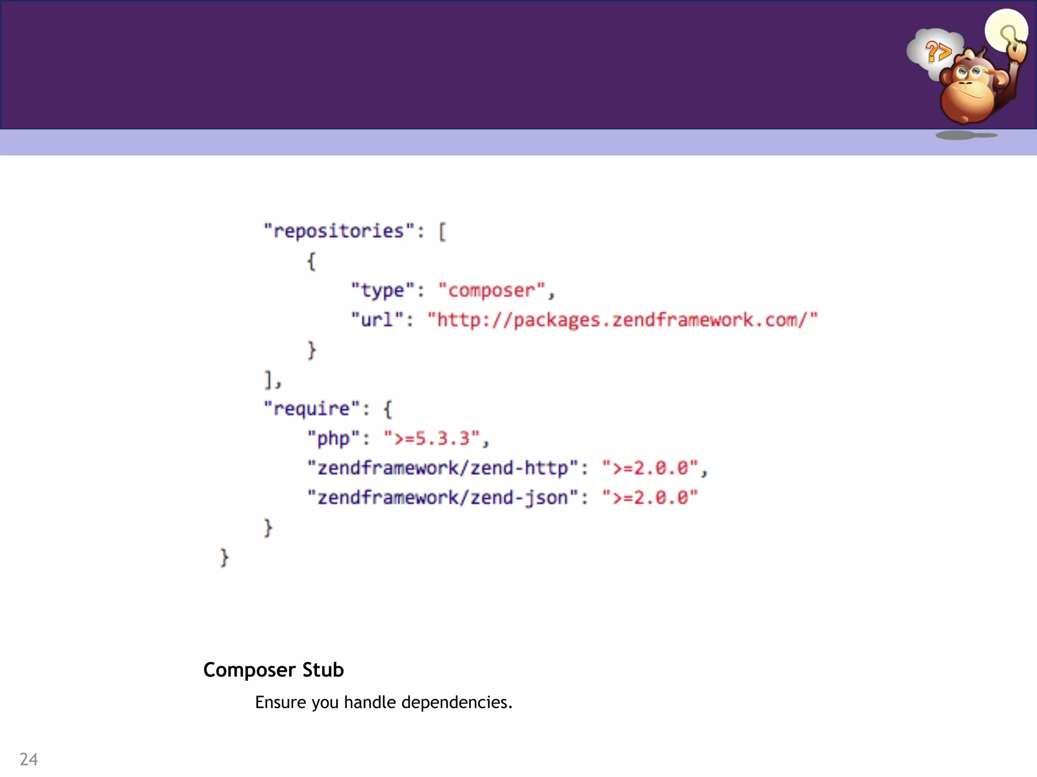 24
Composer Stub
Ensure you handle dependencies.
 