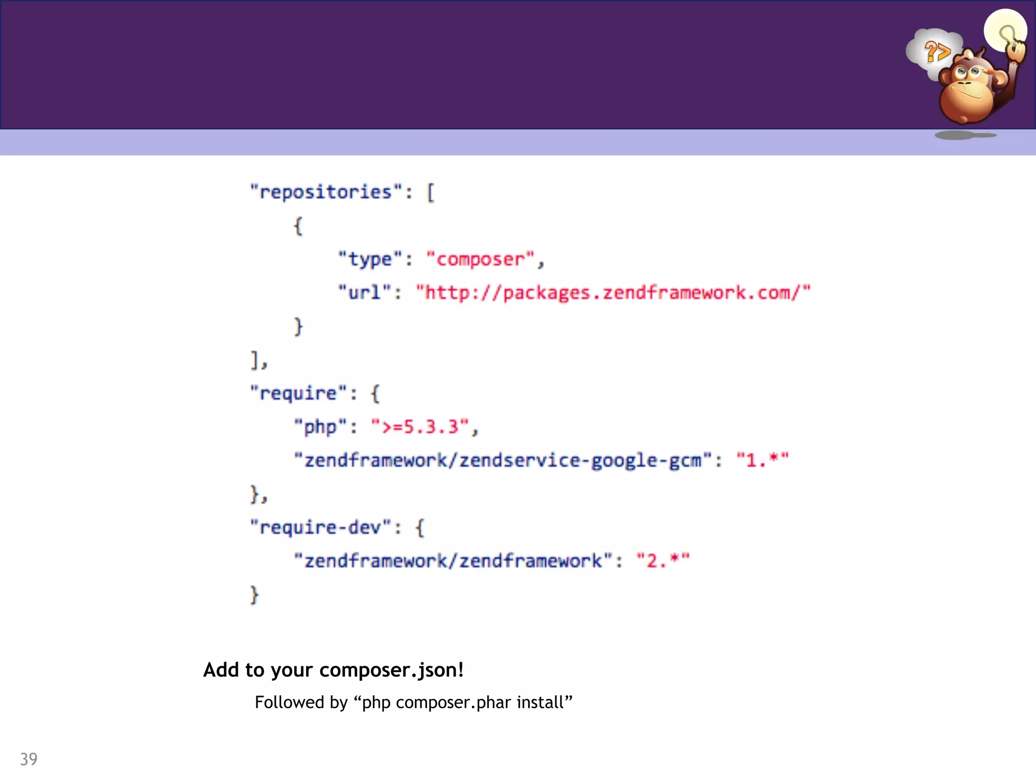 39
Add to your composer.json!
Followed by “php composer.phar install”
 