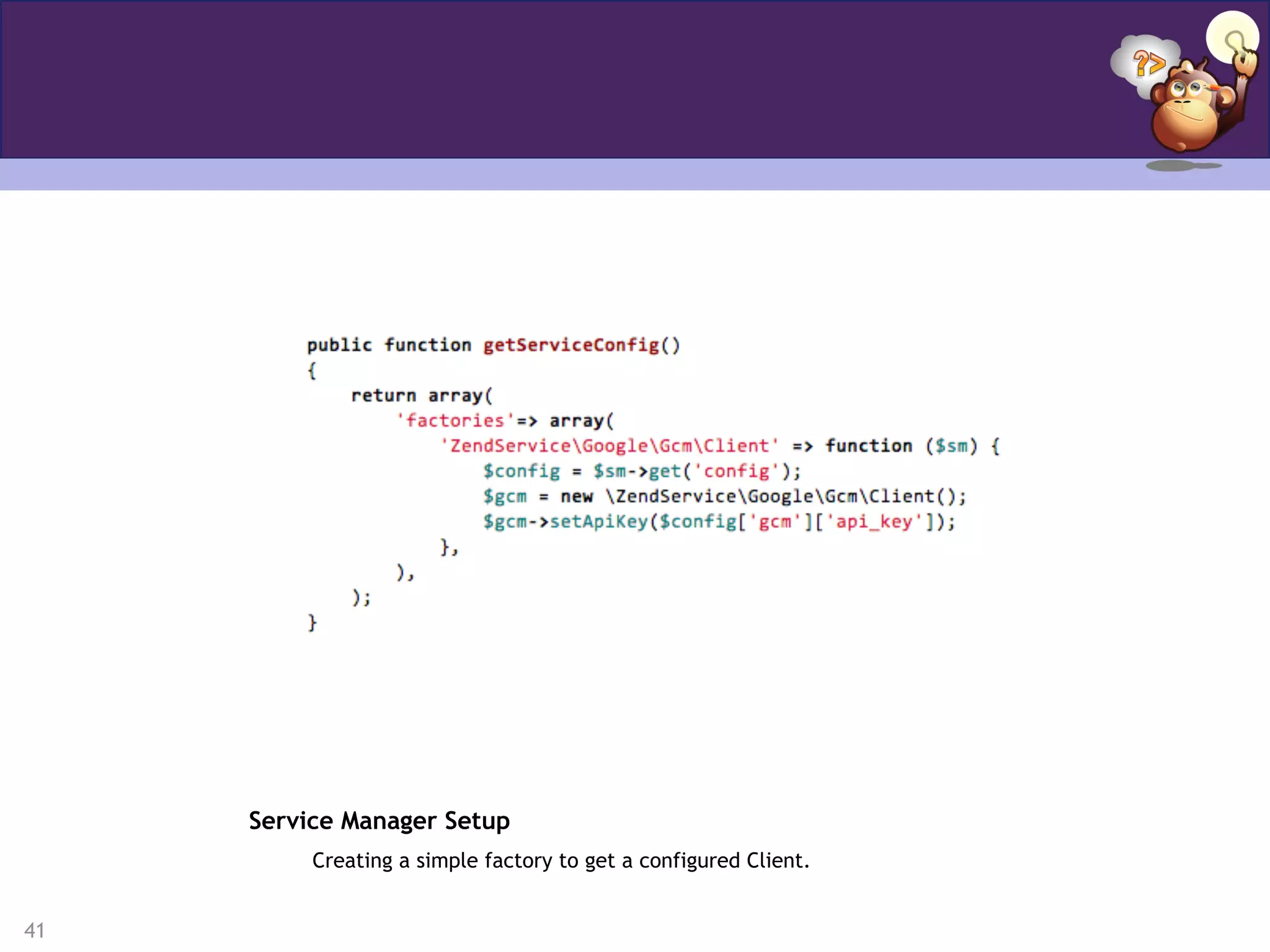 41
Service Manager Setup
Creating a simple factory to get a configured Client.
 