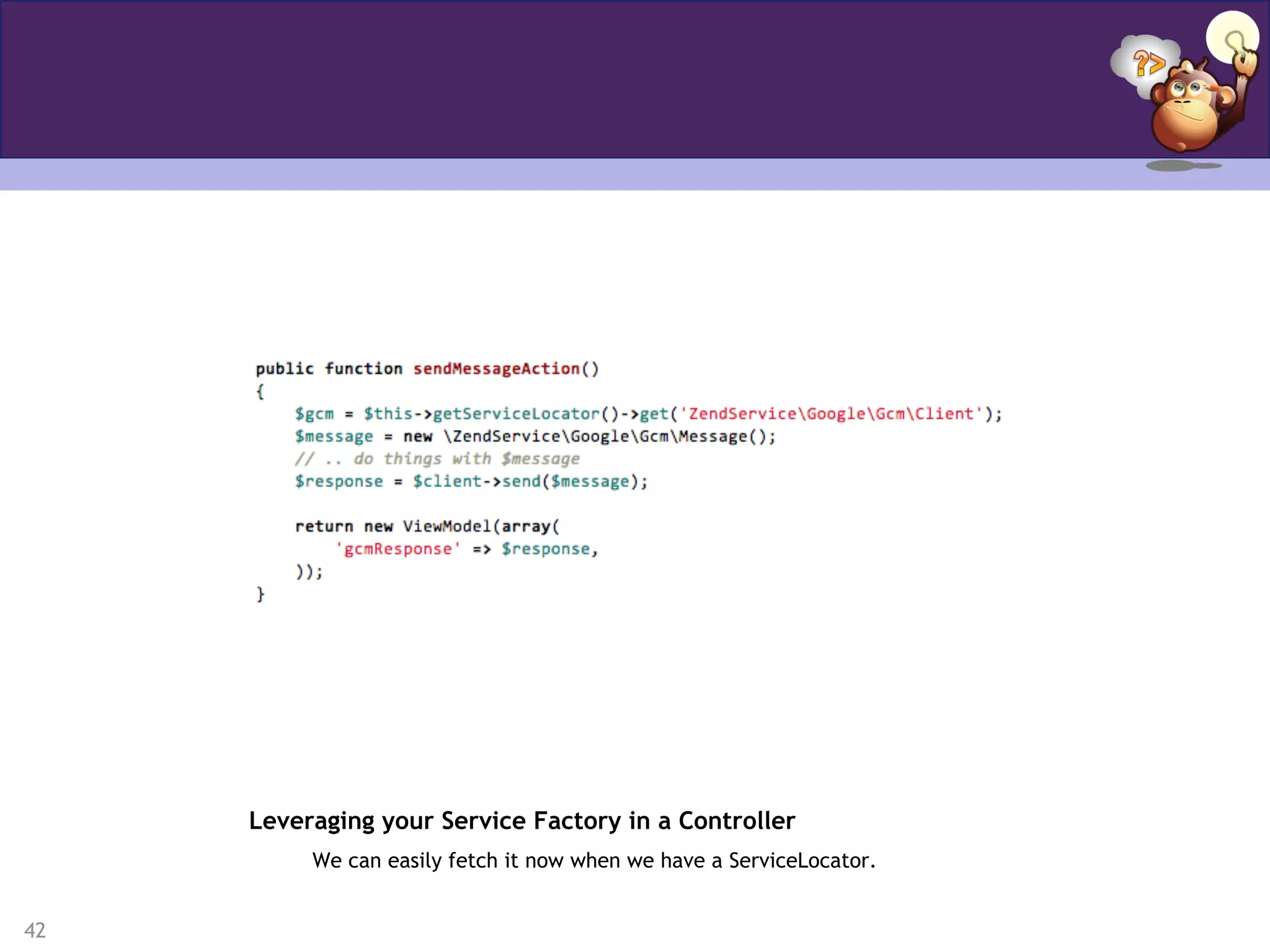 42
Leveraging your Service Factory in a Controller
We can easily fetch it now when we have a ServiceLocator.
 