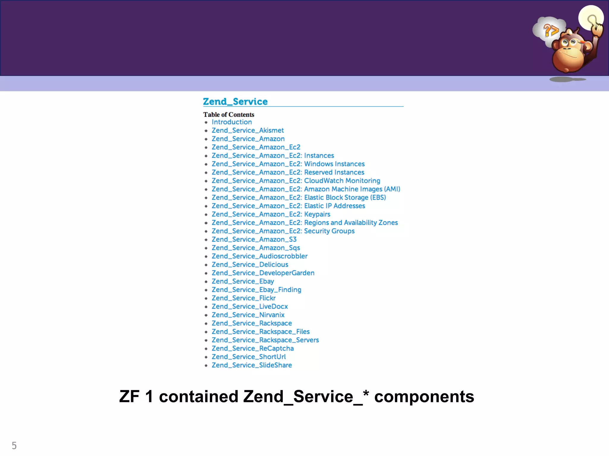 5
A Definition
ZF 1 contained Zend_Service_* components
 
