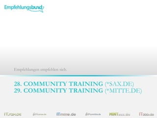 28. COMMUNITY TRAINING (*SAX.DE)
29. COMMUNITY TRAINING (*MITTE.DE)
Empfehlungen empfehlen sich.
 