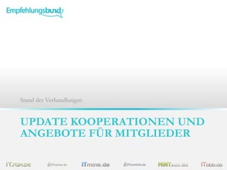 UPDATE KOOPERATIONEN UND
ANGEBOTE FÜR MITGLIEDER
Stand der Verhandlungen
 