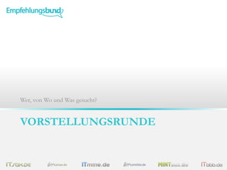 VORSTELLUNGSRUNDE
Wer, von Wo und Was gesucht?
 