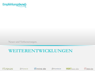 WEITERENTWICKLUNGEN
Neues und Verbesserungen.
 