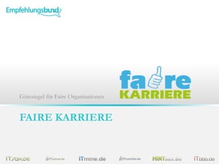 FAIRE KARRIERE
Gütesiegel für Faire Organisationen
 