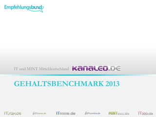 GEHALTSBENCHMARK 2013
IT und MINT Mitteldeutschland
 