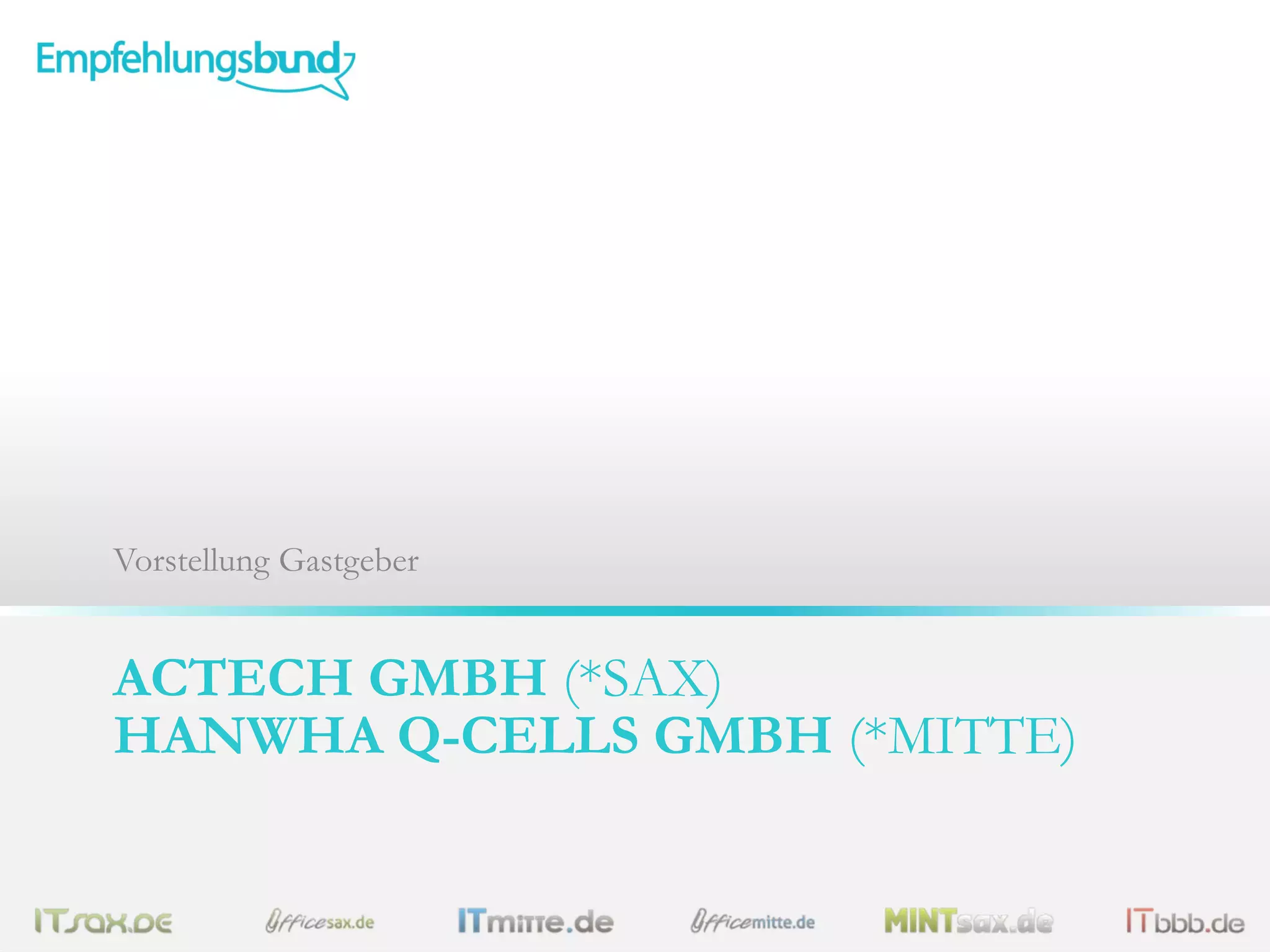 ACTECH GMBH (*SAX)
HANWHA Q-CELLS GMBH (*MITTE)
Vorstellung Gastgeber
 