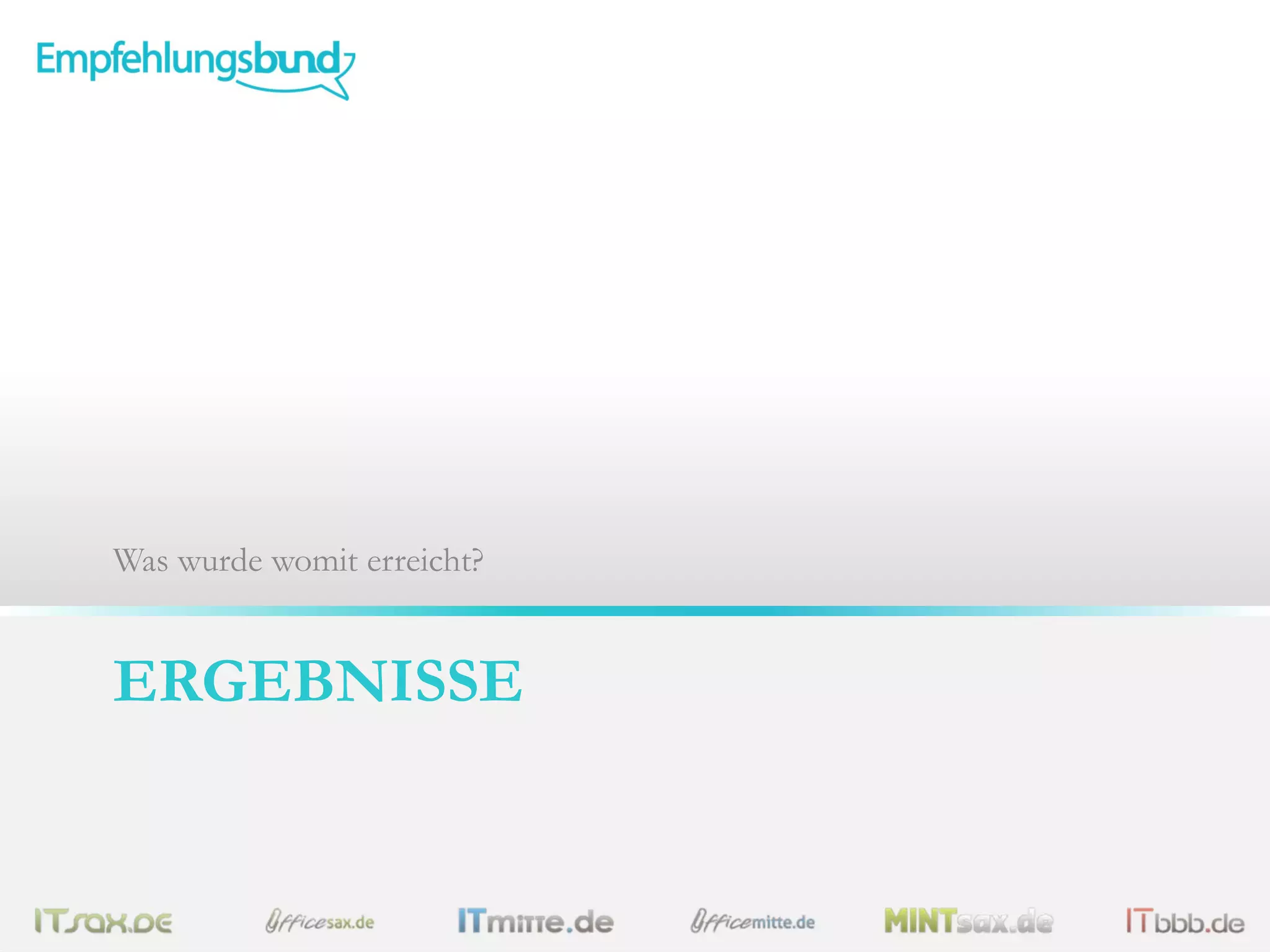 ERGEBNISSE
Was wurde womit erreicht?
 