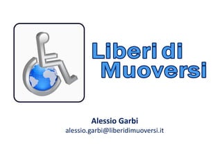 Alessio Garbi
alessio.garbi@liberidimuoversi.it
 