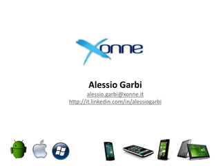 Alessio Garbi
alessio.garbi@xonne.it
http://it.linkedin.com/in/alessiogarbi
 