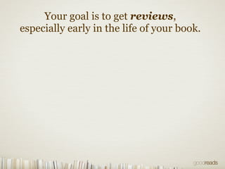 Your goal is to get reviews,
especially early in the life of your book.
 