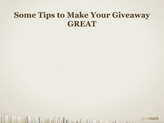 Some Tips to Make Your Giveaway
GREAT
 