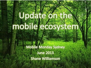 Update on the Mobile Ecosystem - Mobile Monday Sydney June 2013