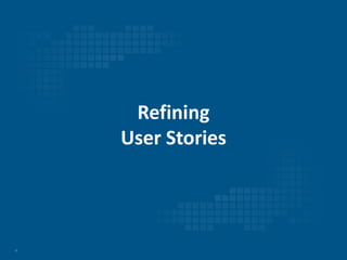 4
Refining
User Stories
 