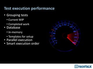 71
Test execution performance
• Grouping tests
• Current WIP
• Completed work
• Database
• In-memory
• Templates for setup
• Parallel execution
• Smart execution order
 