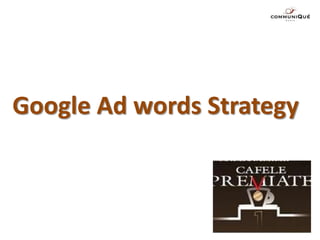 Google Ad words Strategy
 