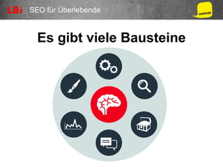SEO für Überlebende
Es gibt viele Bausteine
 