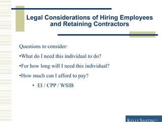 Legal Considerations of Hiring Employees
and Retaining Contractors
Questions to consider:
•What do I need this individual ...
