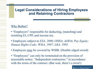 Legal Considerations of Hiring Employees
and Retaining Contractors
Why Bother?
• “Employers” responsible for deducting, (m...