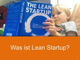 Was ist Lean Startup?
4
 