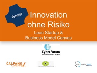 Innovation
ohne Risiko
Lean Startup &
Business Model Canvas
Consulting Karlsruhe
 