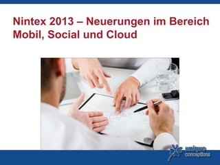 Nintex 2013 – Neuerungen im Bereich
Mobil, Social und Cloud
 