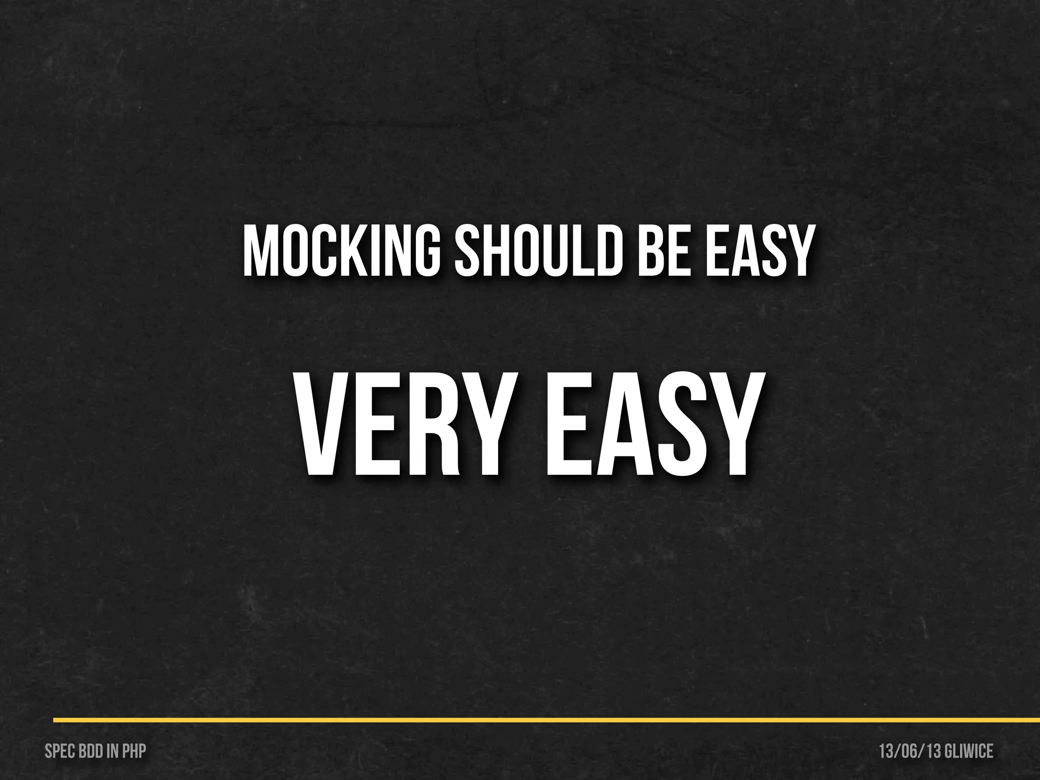 13/06/13 GliwiceSpec BDD IN PHP
Mocking should be easy
very easy
 