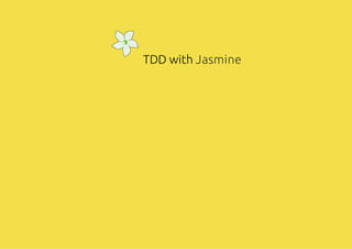 TDD with Jasmine
 