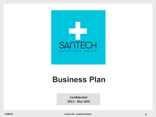 Santech	
  SAS	
  –	
  Conﬁden/el©2013	
  11/09/13
Conﬁden'al	
  
2013	
  -­‐	
  Mai	
  16th	
  
1	
  
Business Plan
 