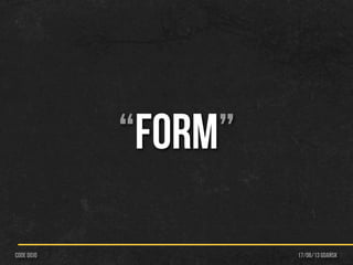 17/06/13 Gdańskcode dojo
“FORM”
 