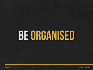 BE ORGANISED
17/06/13 Gdańskcode dojo
 